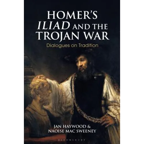 Homer's Iliad and the Trojan War: Dialogues on Tradition - Paperback