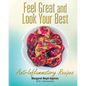 Feel Great and Look Your Best: Anti-Inflammatory Recipes - Paperback