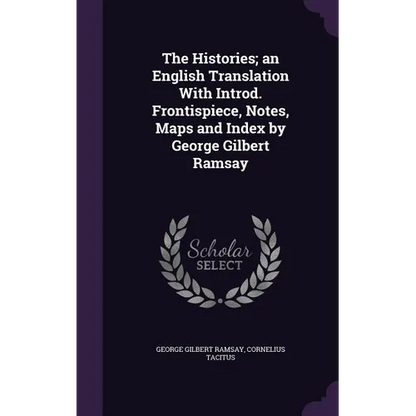 The Histories; an English Translation With Introd. Frontispiece, Notes, Maps and Index by George Gilbert Ramsay - Hardcover