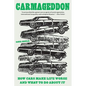 Carmageddon: How Cars Make Life Worse and What to Do about It - Paperback