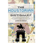 The: Houstorian Dictionary: An Insider's Index to Houston - Hardcover