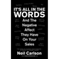 It's All in the Words: And the Negative Affect They Have on Your Sales - Paperback