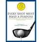 Every Shot Must Have a Purpose: How Golf54 Can Make You a Better Player - Hardcover