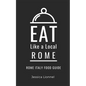 Eat Like a Local- Rome: Rome Italy Food Guide - Paperback