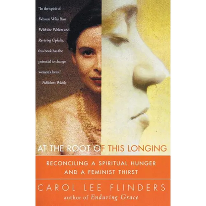 At the Root of This Longing: Reconciling a Spiritual Hunger and a Feminist Thirst - Paperback