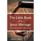 The Little Book of a Jesus Marriage: The Freshest Bread and Finest Wine for All Believers in Marriage - Paperback