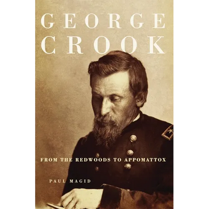 George Crook: From the Redwoods to Appomattox - Paperback