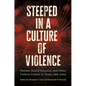 Steeped in a Culture of Violence: Murder, Racial Injustice, and Other Violent Crimes in Texas, 1965-2020 - Hardcover