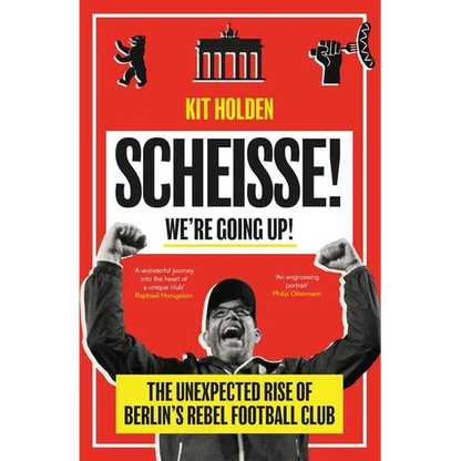 Scheisse! We're Going Up!: The Unexpected Rise of Berlin's Rebel Football Club - Paperback
