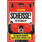 Scheisse! We're Going Up!: The Unexpected Rise of Berlin's Rebel Football Club - Paperback