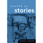 Shaped by Stories: The Ethical Power of Narratives - Paperback