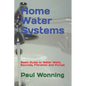 Home Water Systems: Basic Guide to Water Wells, Sources, Filtration and Pumps - Paperback