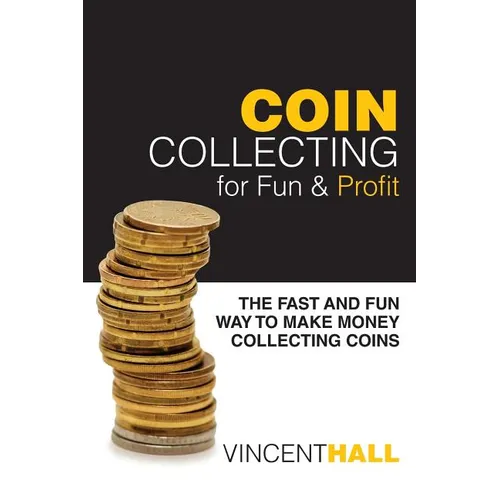 Coin Collecting for Fun & Profit: The Fast and Fun Way to Make Money Collecting Coins - Paperback
