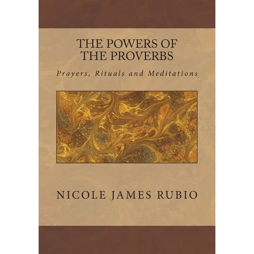 The Powers of the Proverbs: Prayers, Rituals and Meditations - Paperback