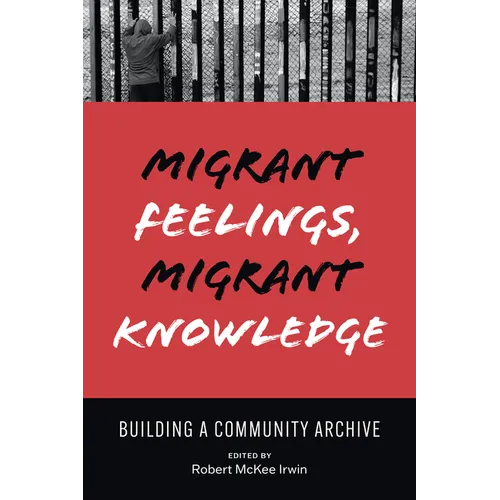Migrant Feelings, Migrant Knowledge: Building a Community Archive - Paperback