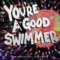 You're a Good Swimmer - Hardcover