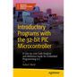 Introductory Programs with the 32-Bit PIC Microcontroller: A Line-By-Line Code Analysis and Reference Guide for Embedded Programming in C - Paperback