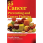 55 Cancer Preventing and Cancer Fighting Juice Recipes: Boost Your Immune System, Improve Your Digestion, and Become Healthier Today - Paperback