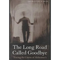 The Long Road Called Goodbye - Hardcover