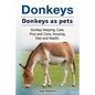 Donkeys. Donkeys as pets. Donkey Keeping, Care, Pros and Cons, Housing, Diet and Health. - Paperback