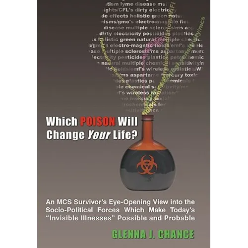 Which Poison Will Change Your Life?: An MCS Survivor's Eye-Opening View into the Socio-Political Forces Which Make Today's "Invisible Illnesses" Possi - Paperback