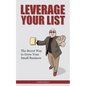 Leverage Your List: The Secret to Growing Your Small Business - Paperback