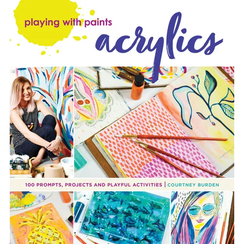 Playing with Paints - Acrylics: 100 Prompts, Projects and Playful Activities - Paperback