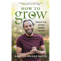How to Grow: Nurture Your Garden, Nurture Yourself - Hardcover