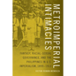 Metroimperial Intimacies: Fantasy, Racial-Sexual Governance, and the Philippines in U.S. Imperialism, 1899-1913 - Paperback