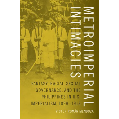 Metroimperial Intimacies: Fantasy, Racial-Sexual Governance, and the Philippines in U.S. Imperialism, 1899-1913 - Paperback