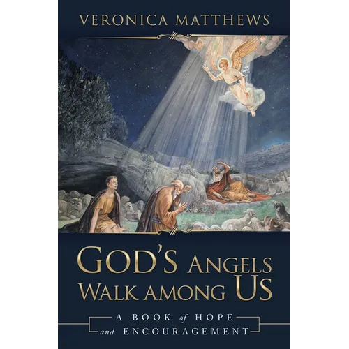 God's Angels Walk Among Us: A Book of Hope and Encouragement - Paperback
