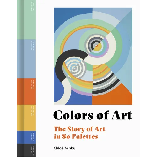 Colors of Art: The Story of Art in 80 Palettes - Hardcover