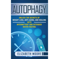 Autophagy: Unlock the Secrets of Weight Loss, Anti-Aging, and Healing with Intermittent and Extended Water Fasting - Hardcover