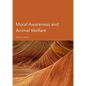 Moral Awareness and Animal Welfare - Hardcover