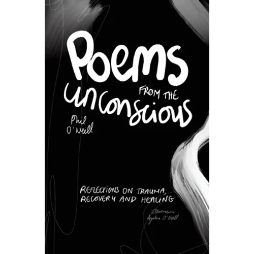 Poems from the Unconscious: Reflections on Trauma, Recovery and Healing - Paperback