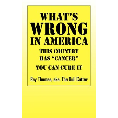 What's WRONG in America: This country has "cancer" You can cure it - Paperback