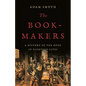 The Book-Makers: A History of the Book in Eighteen Lives - Hardcover