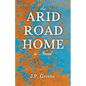The Arid Road Home - Paperback