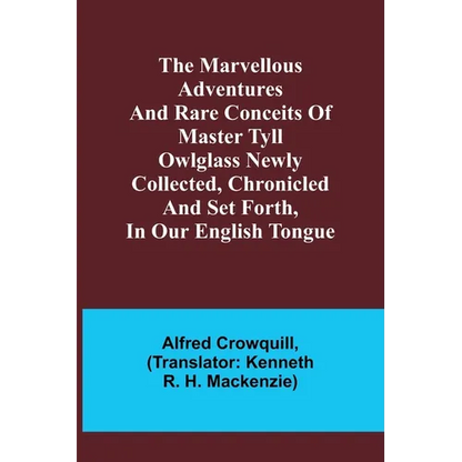The Marvellous Adventures and Rare Conceits of Master Tyll Owlglass Newly collected, chronicled and set forth, in our English tongue - Paperback