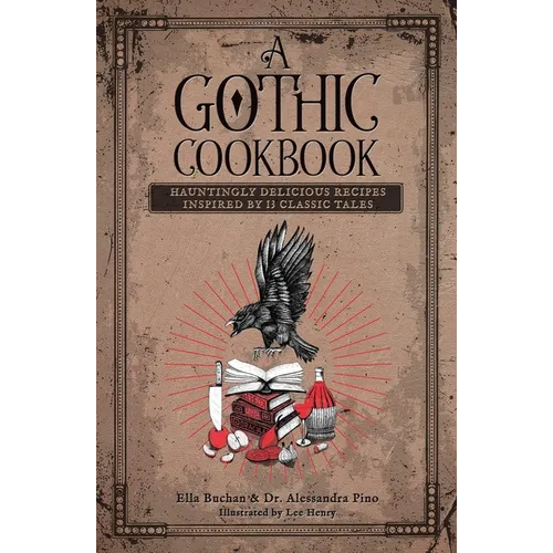 A Gothic Cookbook: Hauntingly Delicious Recipes Inspired by 13 Classic Tales - Hardcover