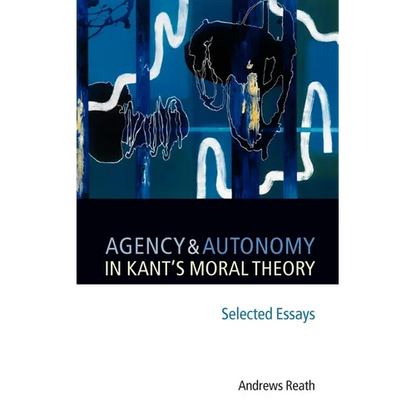 Agency and Autonomy in Kant's Moral Theory: Selected Essays - Hardcover