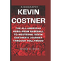 Kevin Costner: The All-American Hero: -From Baseball to Westerns: Kevin Costner's Journey Through Hollywood - Paperback