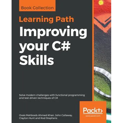 Improving your C# Skills: Solve modern challenges with functional programming and test-driven techniques of C# - Paperback