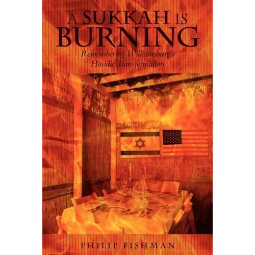 A Sukkah Is Burning: Remembering Williamsburg's Hasidic Transformation - Paperback