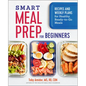 Smart Meal Prep for Beginners: Recipes and Weekly Plans for Healthy, Ready-To-Go Meals - Paperback