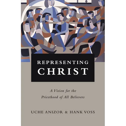 Representing Christ: A Vision for the Priesthood of All Believers - Paperback