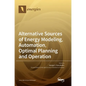Alternative Sources of Energy Modeling, Automation, Optimal Planning and Operation - Hardcover