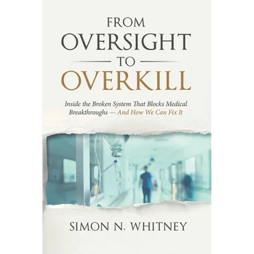 From Oversight to Overkill: Inside the Broken System That Blocks Medical Breakthroughs--And How We Can Fix It - Paperback