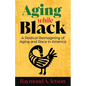 Aging While Black: A Radical Reimagining of Aging and Race in America - Paperback