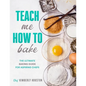 Teach Me How To Bake: The ultimate baking book for kids - Paperback